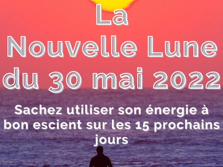 La Nouvelle Lune du 30 mai 2022