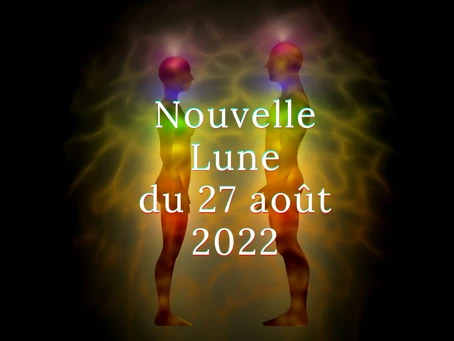 Nouvelle Lune du 27 août 2022. Influence et conseil pour les 15 jours à venir
