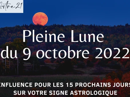 Pleine Lune du 9 octobre 2022. Influence sur votre signe astrologique.