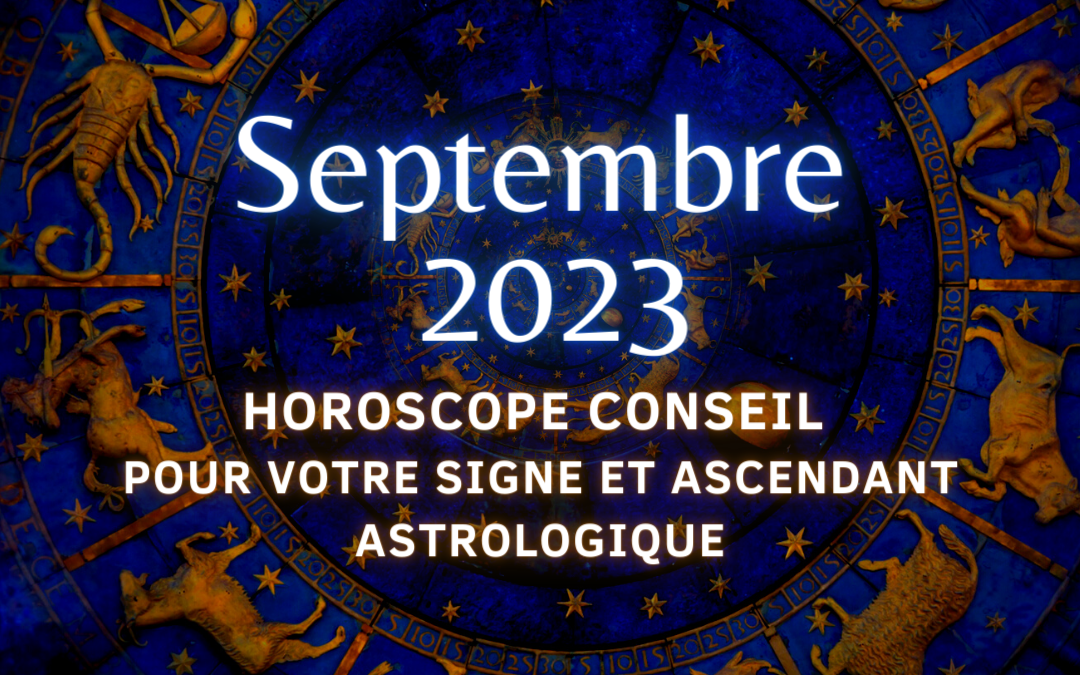 Horoscope conseil du mois de Septembre 2023 pour votre signe et ascendant