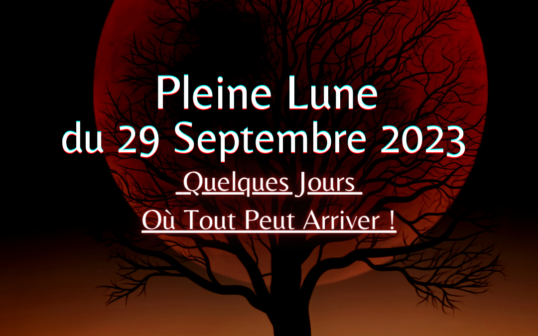 Pleine Lune du 29 Septembre 2023, Quelque Jours Où Tout Peut Arriver