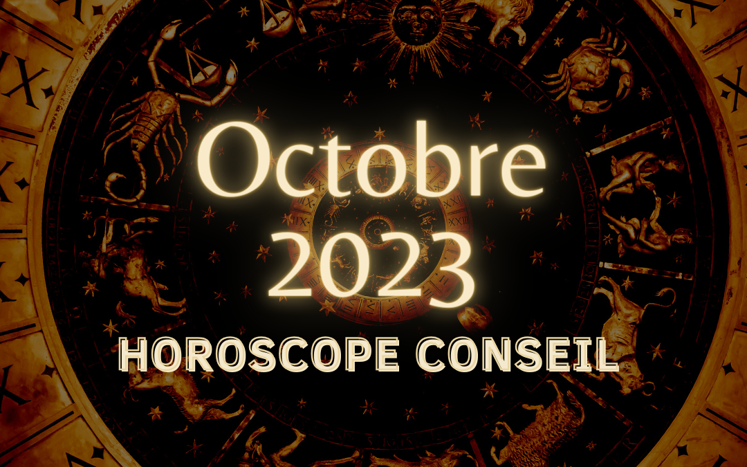 Horoscope Conseil Octobre 2023 pour votre Signe et Ascendant