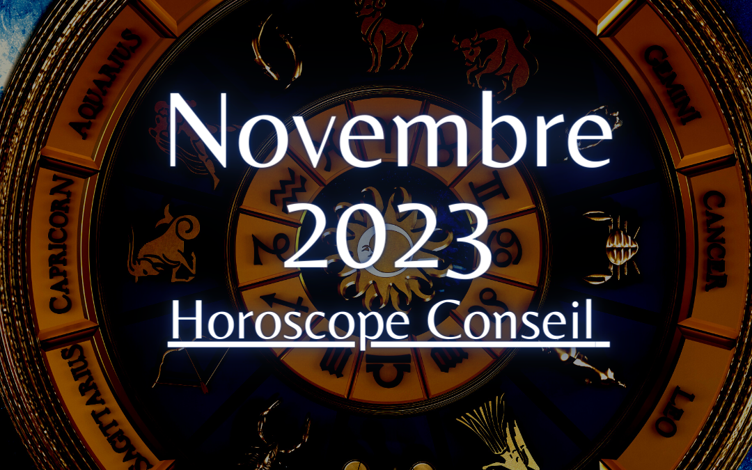 Horoscope Conseil Novembre 2023 pour votre Signe et Ascendant