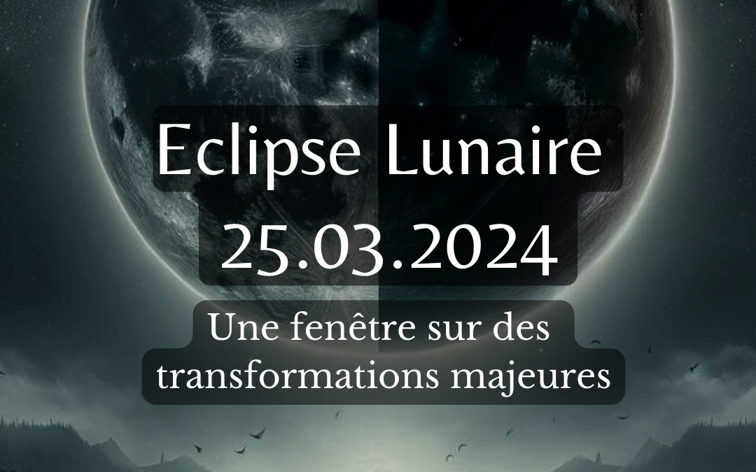 Eclipse Lunaire du 25 mars 2024 – Une fenêtre sur des transformations majeures