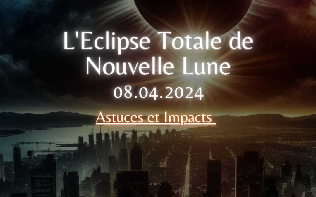 L’Eclipse Totale de Nouvelle Lune – Astuces et Impacts