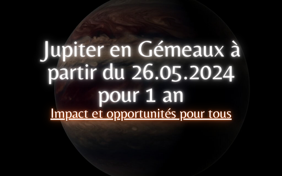 Jupiter en Gémeaux à partir du 26.05.2024 pour 1 an – Impact et opportunités pour tous