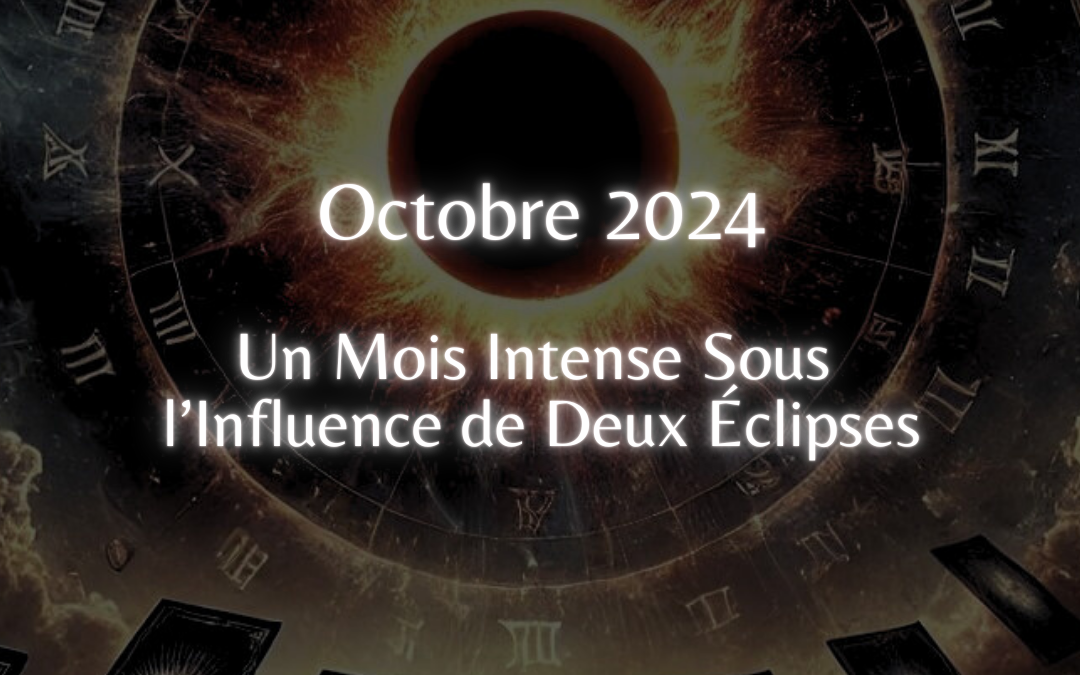 Octobre 2024 – Un Mois Intense Sous l’Influence de Deux Eclipses