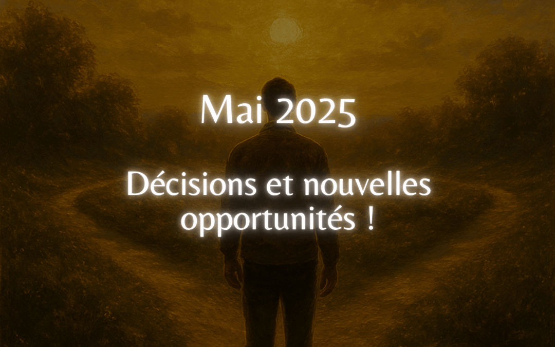Mai 2025 – Décisions et nouvelles opportunités